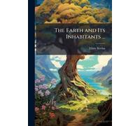 The Earth and Its Inhabitants ...