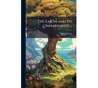 The Earth and Its Inhabitants ...