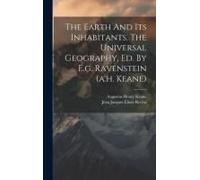 The Earth And Its Inhabitants. The Universal Geography, Ed. By E.G. Ravenstein (A.H. Keane)