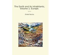 The Earth and its inhabitants, Volume 1: Europe. (Classic Books)