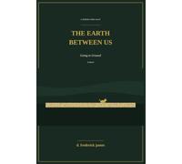 The Earth Between Us: Going to Ground