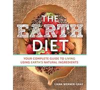 The Earth Diet: Your Complete Guide to Living Using Earth's Natural Ingredients