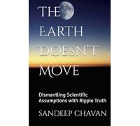 The Earth Doesn’t Move: Dismantling Scientific Assumptions with Ripple Truth