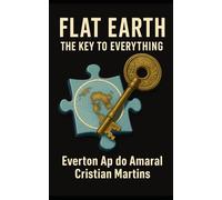 the earth is flat: key to everything