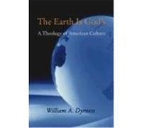 The Earth Is God's: A Theology of American Culture Dyrness, William A. (Auteur)
