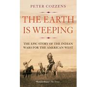 The Earth is Weeping: The Epic Story of the Indian Wars for the American West