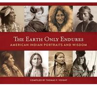 The Earth Only Endures American Indian Portraits and Wisdom - Thomas F. Voight - Lyons Press - ebook (ePub) - Livre