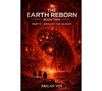 The Earth Reborn - Book Two: Part 2 - Beneath The Silance