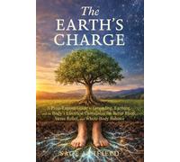 The Earth’s Charge: A Plain-English Guide to Grounding, Earthing, and the Body’s Electrical Connection for Better Sleep, Stress Relief, and Whole-Body Balance