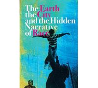 The Earth, The City, And The Hidden Narrative Of Race