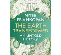 The Earth Transformed – An Untold History – Bloomsbury Publishing