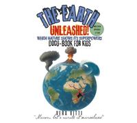 The earth unleashed!: Docu-book for kids. When nature shows its super powers.