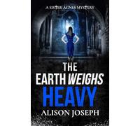 The Earth Weighs Heavy: an absolutely gripping British crime mystery full of twists