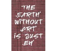 The Earth Without Art Is Just Eh: Manuscript Music Notation Paper - Blank Staff Paper + Blank Tabs , Birthday Gift Idea
