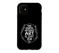 The Earth Without Art is Just Eh Painter Pun Coque pour iPhone 11