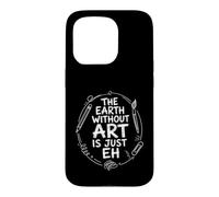 The Earth Without Art is Just Eh Painter Pun Coque pour iPhone 15 Pro