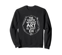 The Earth Without Art is Just Eh Painter Pun Sweatshirt