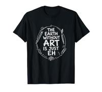 The Earth Without Art is Just Eh Painter Pun T-Shirt