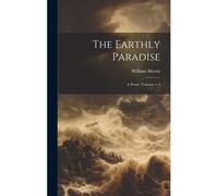 The Earthly Paradise: A Poem, Volumes 1-2