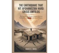 THE EARTHQUAKE THAT HIT AFGHANISTAN HARD: CRISIS UNFOLDS: The Tragedy That Shook a Nation: Survival, Resilience, and Hope in the Face of Disaster