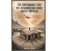 THE EARTHQUAKE THAT HIT AFGHANISTAN HARD: CRISIS UNFOLDS: The Tragedy That Shook a Nation: Survival, Resilience, and Hope in the Face of Disaster
