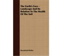 The Earth's Face - Landscape and Its Relation to the Health of the Soil Pfeiffer, Ehrenfried (Auteur)