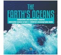 The Earth's Oceans Composition And Underwater Features Interactive Science Grade 8 Children's Oceanography Books