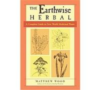 The Earthwise Herbal: A Complete Guide to New World Medicinal Plants