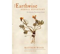 The Earthwise Herbal Repertory: The Definitive Practitioner's Guide