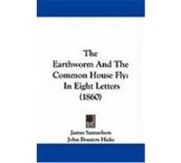 The Earthworm and the Common House Fly: In Eight Letters (1860) Samuelson, James, Hicks, John Braxton (Auteur)