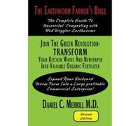 The Earthworm Farmer's Bible: The Complete Guide to Successful Composting with Red Wiggler Earthworms - [Livre en VO] M D Daniel C Merrill (Auteur)