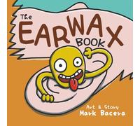 The Earwax Book: For Children to Enjoy and Learn about the Ear, Wax, and Other Gunky Health Facts