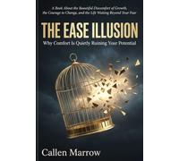 The Ease Illusion: Why Comfort Is Quietly Ruining Your Potential A Book About the Beautiful Discomfort of Growth, the Courage to Change, and the Life Waiting Beyond Your Fear