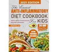 The Easiest Anti-Inflammatory Diet Cookbook for Kids: Simple, Delicious Recipes To Boost Immunity And Reduce Inflammation