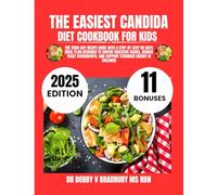 The Easiest Candida Diet Cookbook For Kids 2025: The 2500-Day Recipe Guide with a Step-by-Step 80 Days Meal Plan Designed to Soothe Digestive Issues, ... and Support Stronger Energy in Children