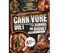THE EASIEST CARNIVORE DIET COOKBOOK FOR SENIORS ON BUDGET: 2500 Days of Simple High-Protein Recipes with a 120-Day Meal Plan to Support Healthy Aging, Boost Energy and Promote Weight Loss on a Animal
