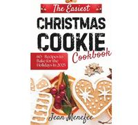 The Easiest Christmas Cookie Cookbook: 60+ Recipes To Bake For The Holidays In 2025