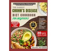 THE EASIEST CROHN’S DISEASE COOKBOOK FOR BEGINNERS: A Flare-Up Free Life with Delicious, Gut-Healing Recipes to Soothe Your Digestion, Reduce Inflammation, and Restore Vitality
