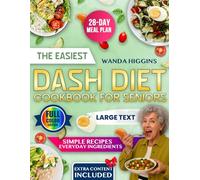 THE EASIEST DASH DIET COOKBOOK FOR SENIORS: Discover The Simplest And Healthiest Recipes With Everyday Ingredients To Help Seniors Eat Better, Reduce Medications, And Stay Strong