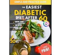 The Easiest Diabetic Diet After 60: The Ultimate Beginner’s Guide to Managing Blood Sugar and Heart Health with Simple, Tasty Meals | Take Control Of Your Health Without Giving Up the Foods You Love