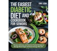 THE EASIEST DIABETIC DIET AND COOKBOOK FOR SENIORS: Simple, Delicious, and Nutrient-Packed Recipes to Manage Blood Sugar and Boost Energy After