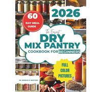 The Easiest Dry Mix Pantry Cookbook For Beginners: 20-Minute Simple, Delicious Meals with a 60-Day Meal plan, Shopping List from Your Own Make-Ahead Mixes| Holiday Edition|