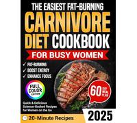 The Easiest Fat-Burning Carnivore Diet Cookbook for Busy Women: Quick and Delicious Craving-Crushing Recipes to Support Weight Loss, Boost Energy, and Enhance Focus, Without Macros, Tracking, or Apps