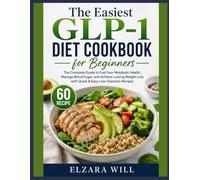 The Easiest GLP-1 Diet Cookbook for Beginners: The Complete Guide to Fuel Your Metabolic Health, Manage Blood Sugar, and Achieve Lasting Weight Loss with Quick & Easy Low-Glycemic Recipes
