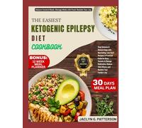 THE EASIEST KETOGENIC EPILEPSY DIET COOKBOOK: Stop Seizures & Restore Hope with Nourishing, Low-Carb Recipes; A Practical Guide for Busy Parents to ... Side Effects, and Reclaim Your Family's Joy