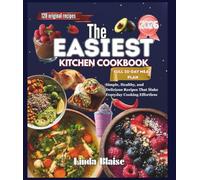 The Easiest Kitchen Cookbook: Simple, Healthy, and Delicious Recipes That Make Everyday Cooking Effortless