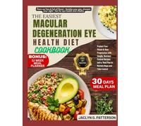 THE EASIEST MACULAR DEGENERATION EYE HEALTH DIET COOKBOOK: Protect Your Vision & Slow Progression with Simple, Nutrient-Packed Recipes and a Meal Plan to Restore Hope and Take Control