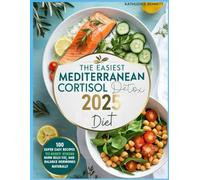 The Easiest Mediterranean Cortisol Detox Diet 2025: 100 Super Easy Recipes to Reset Stress, Burn Belly Fat, and Balance Hormones Naturally.