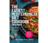 The Easiest Mediterranean Diet Cookbook for Beginners: Lose Weight, Boost Energy, and Eat Well Every Day