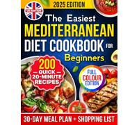 The Easiest Mediterranean Diet Cookbook for Beginners [UK Edition]: 20-Minute Recipes to Finally Lose Weight, Feel Great & Love How You Eat - 30-Day Meal Plan & Shopping List [Full Colour]